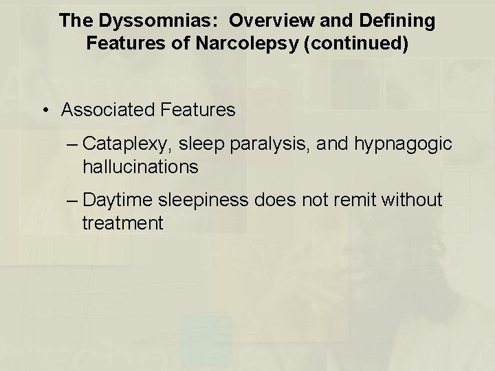 The Dyssomnias: Overview and Defining Features of Narcolepsy (continued) • Associated Features – Cataplexy,