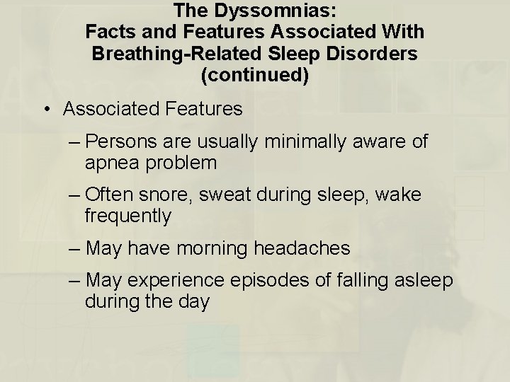 The Dyssomnias: Facts and Features Associated With Breathing-Related Sleep Disorders (continued) • Associated Features