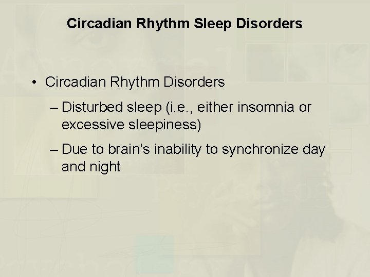 Circadian Rhythm Sleep Disorders • Circadian Rhythm Disorders – Disturbed sleep (i. e. ,