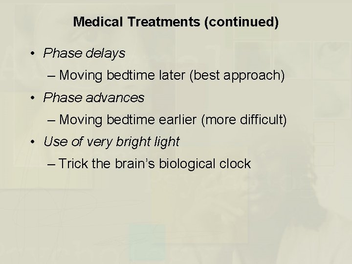 Medical Treatments (continued) • Phase delays – Moving bedtime later (best approach) • Phase