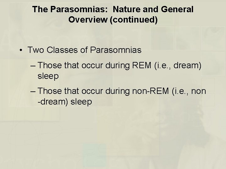 The Parasomnias: Nature and General Overview (continued) • Two Classes of Parasomnias – Those