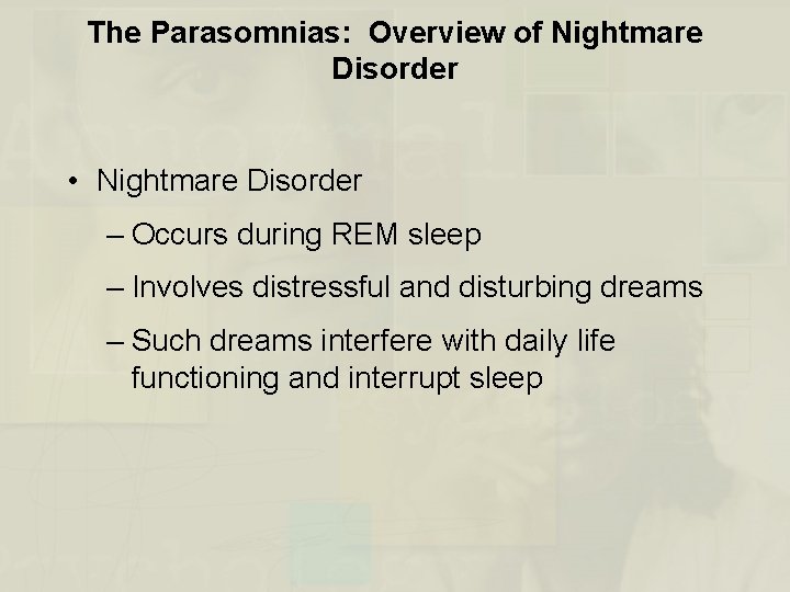 The Parasomnias: Overview of Nightmare Disorder • Nightmare Disorder – Occurs during REM sleep