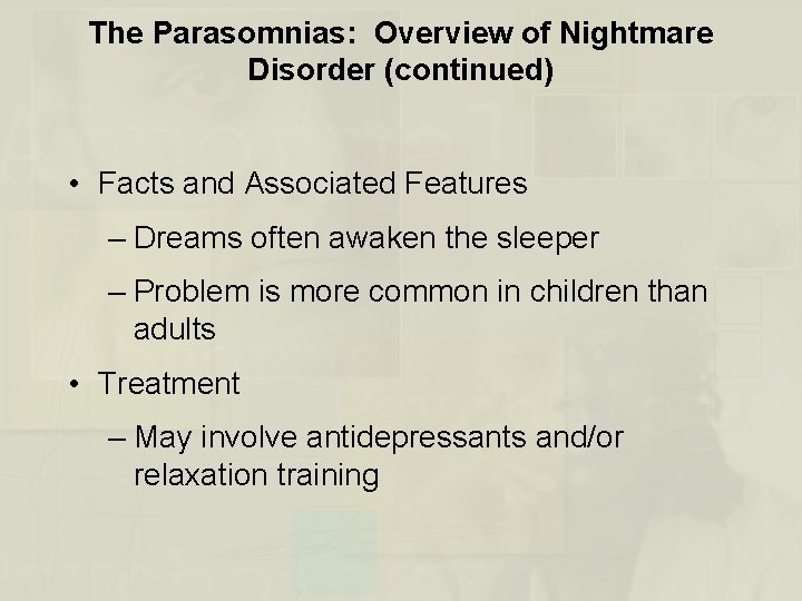 The Parasomnias: Overview of Nightmare Disorder (continued) • Facts and Associated Features – Dreams