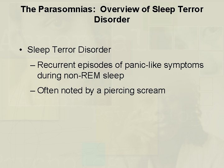 The Parasomnias: Overview of Sleep Terror Disorder • Sleep Terror Disorder – Recurrent episodes