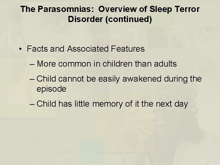 The Parasomnias: Overview of Sleep Terror Disorder (continued) • Facts and Associated Features –