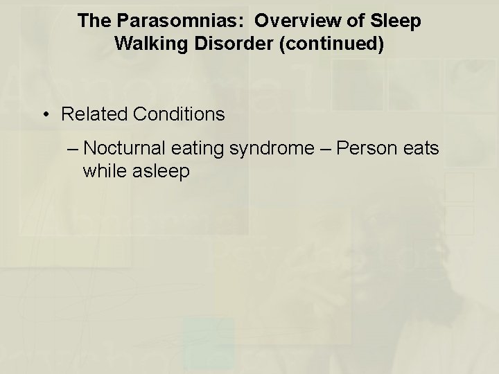 The Parasomnias: Overview of Sleep Walking Disorder (continued) • Related Conditions – Nocturnal eating