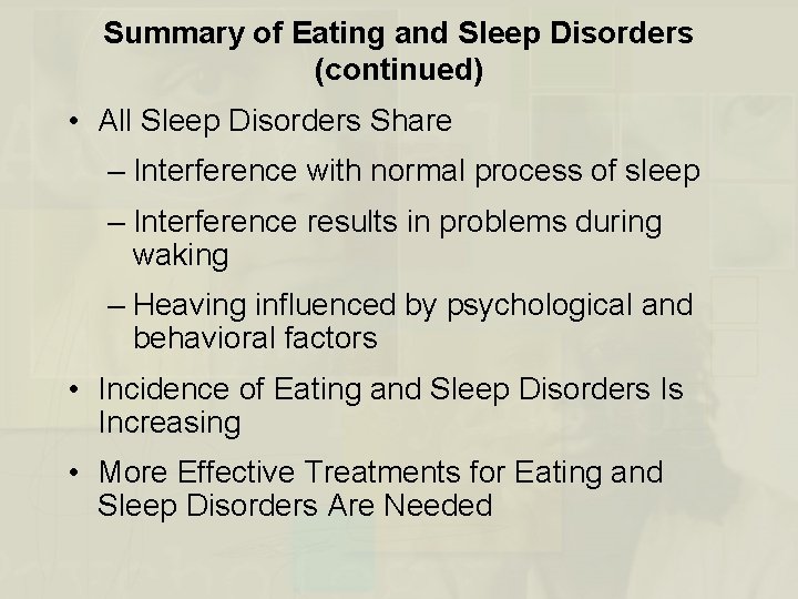 Summary of Eating and Sleep Disorders (continued) • All Sleep Disorders Share – Interference