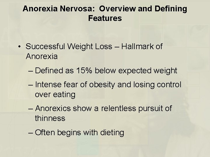 Anorexia Nervosa: Overview and Defining Features • Successful Weight Loss – Hallmark of Anorexia