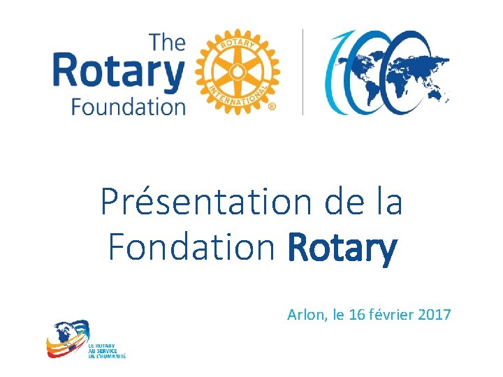 Présentation de la Fondation Rotary Arlon, le 16 février 2017 