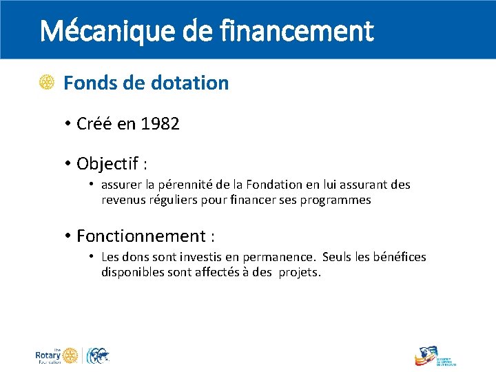 Mécanique de financement Fonds de dotation • Créé en 1982 • Objectif : •