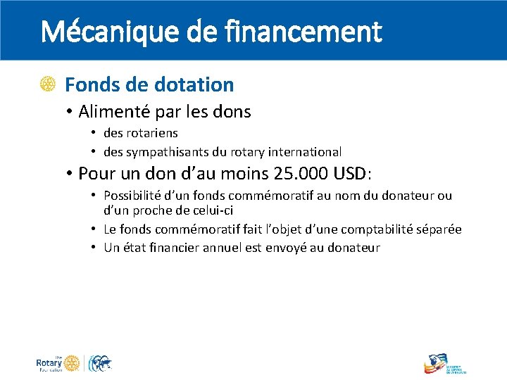 Mécanique de financement Fonds de dotation • Alimenté par les dons • des rotariens