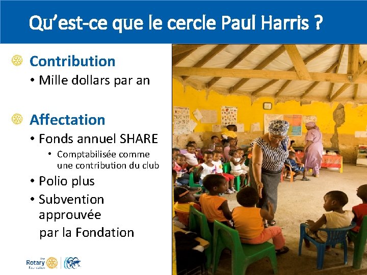 Qu’est-ce que le cercle Paul Harris ? Contribution • Mille dollars par an Affectation