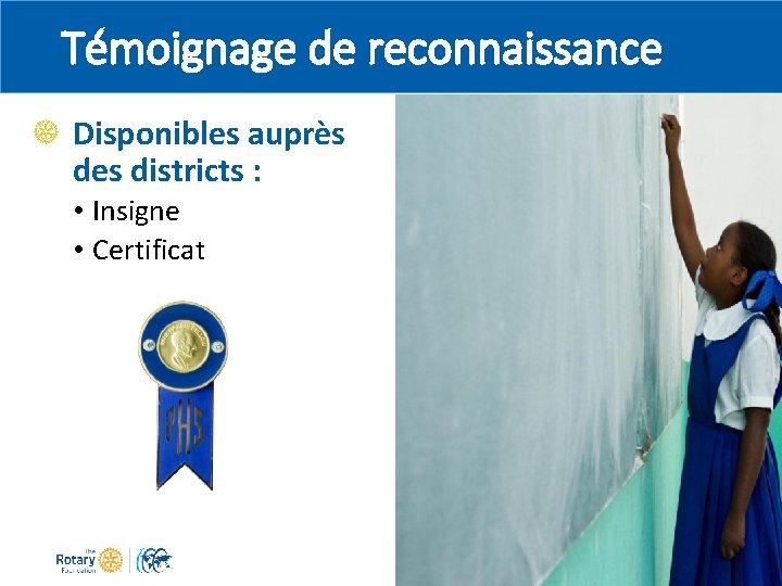 Témoignage de reconnaissance Disponibles auprès des districts : • Insigne • Certificat 