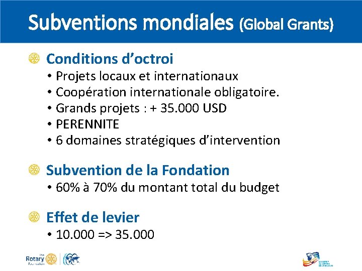 Subventions mondiales (Global Grants) Conditions d’octroi • Projets locaux et internationaux • Coopération internationale