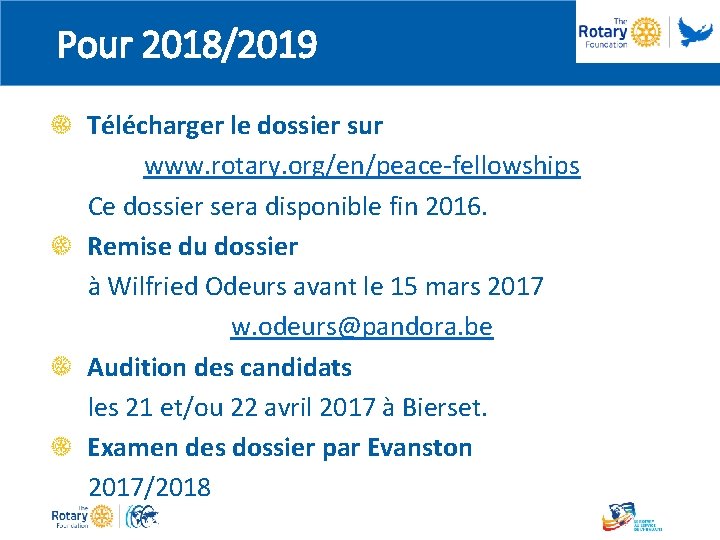 Pour 2018/2019 Télécharger le dossier sur www. rotary. org/en/peace-fellowships Ce dossier sera disponible fin