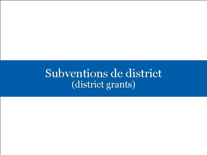 Subventions de district (district grants) 