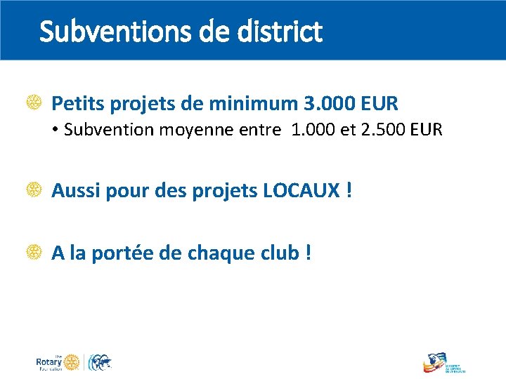 Subventions de district Petits projets de minimum 3. 000 EUR • Subvention moyenne entre