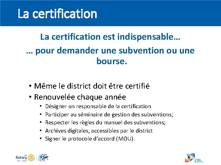 La certification est indispensable… … pour demander une subvention ou une bourse. • Même