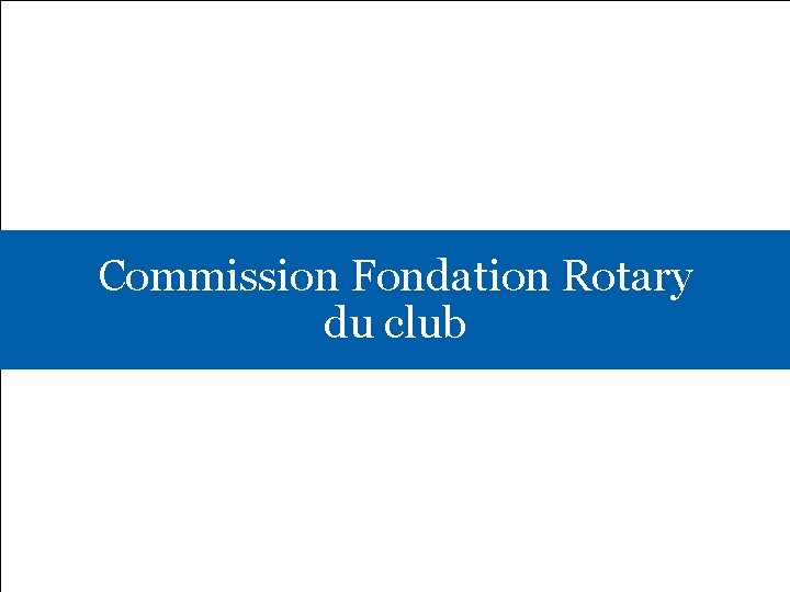 Commission Fondation Rotary du club 