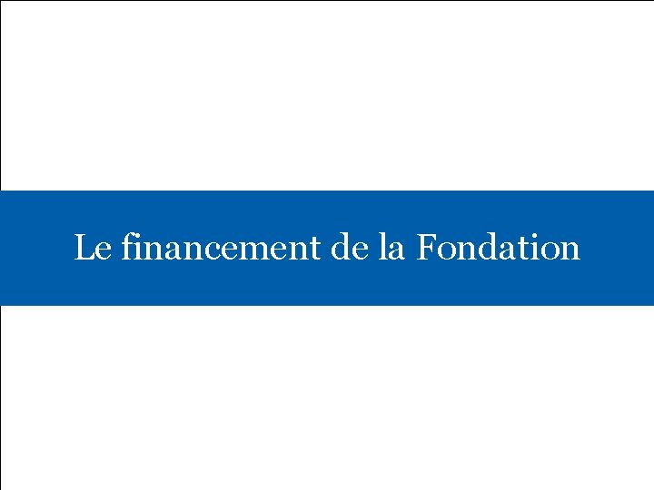Le financement de la Fondation 