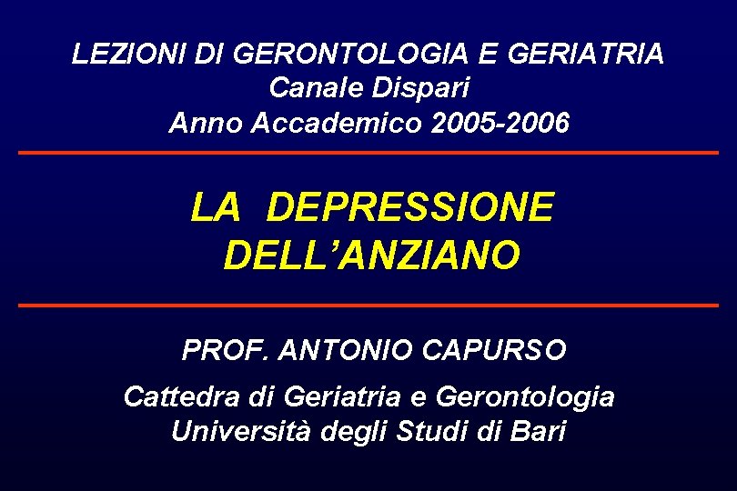 LEZIONI DI GERONTOLOGIA E GERIATRIA Canale Dispari Anno Accademico 2005 -2006 LA DEPRESSIONE DELL’ANZIANO