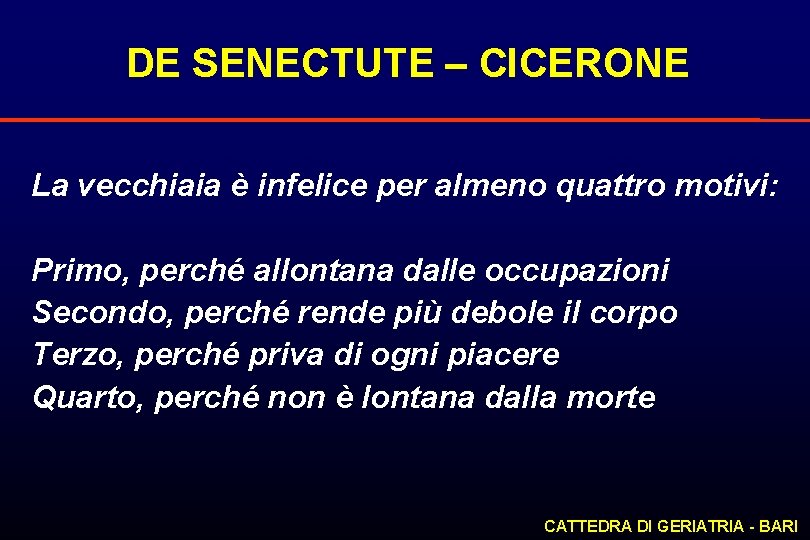 DE SENECTUTE – CICERONE La vecchiaia è infelice per almeno quattro motivi: Primo, perché