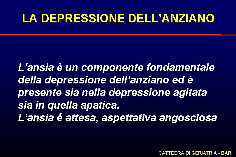 LA DEPRESSIONE DELL’ANZIANO L’ansia è un componente fondamentale della depressione dell’anziano ed è presente