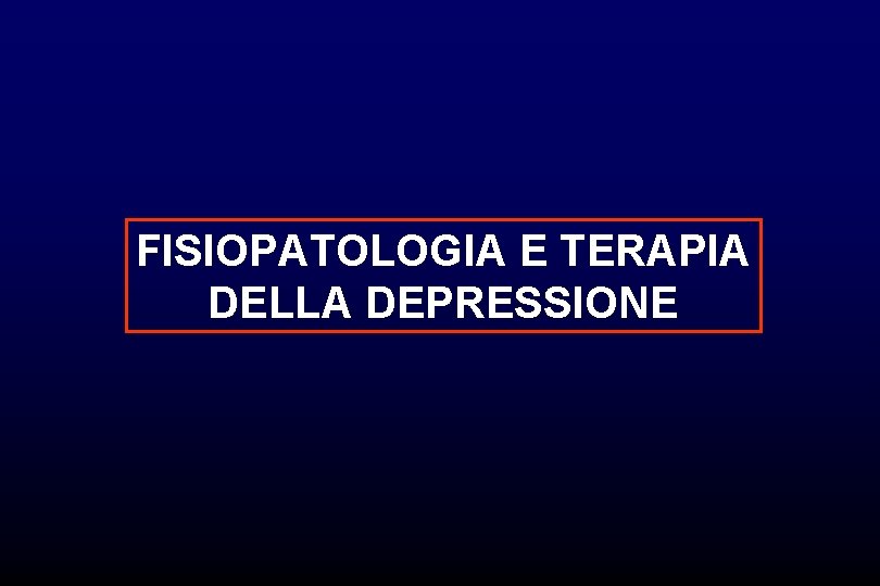 FISIOPATOLOGIA E TERAPIA DELLA DEPRESSIONE 