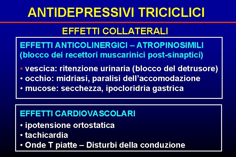 ANTIDEPRESSIVI TRICICLICI EFFETTI COLLATERALI EFFETTI ANTICOLINERGICI – ATROPINOSIMILI (blocco dei recettori muscarinici post-sinaptici) •