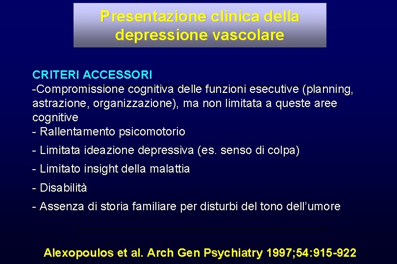 Presentazione clinica della depressione vascolare CRITERI ACCESSORI -Compromissione cognitiva delle funzioni esecutive (planning, a