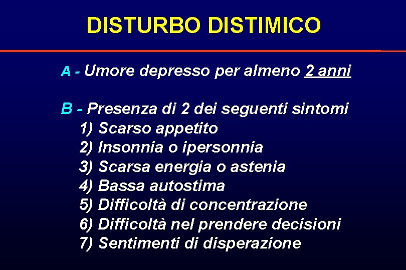 DISTURBO DISTIMICO A - Umore depresso per almeno 2 anni B - Presenza di