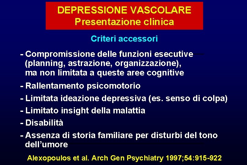 DEPRESSIONE VASCOLARE Presentazione clinica Criteri accessori - Compromissione delle funzioni esecutive (planning, astrazione, organizzazione),