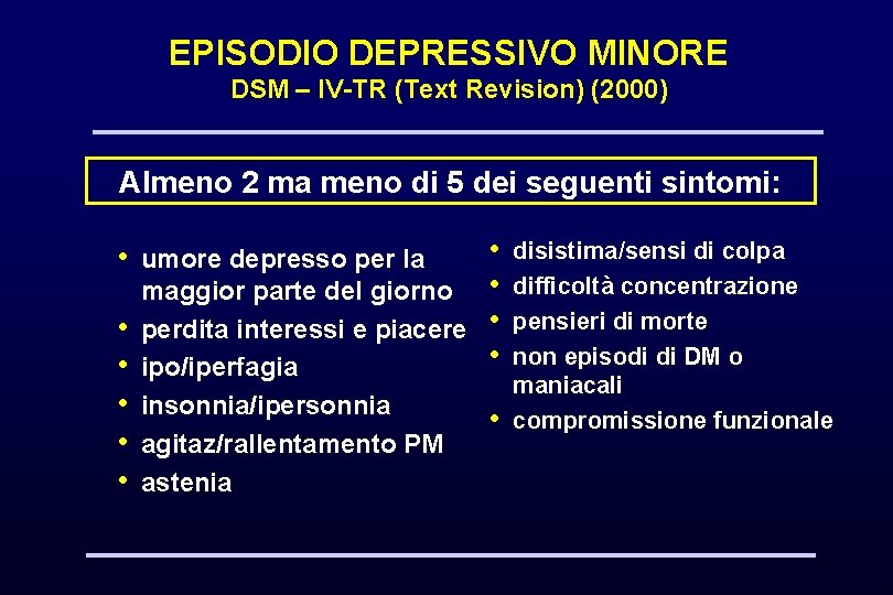 EPISODIO DEPRESSIVO MINORE DSM – IV-TR (Text Revision) (2000) Almeno 2 ma meno di