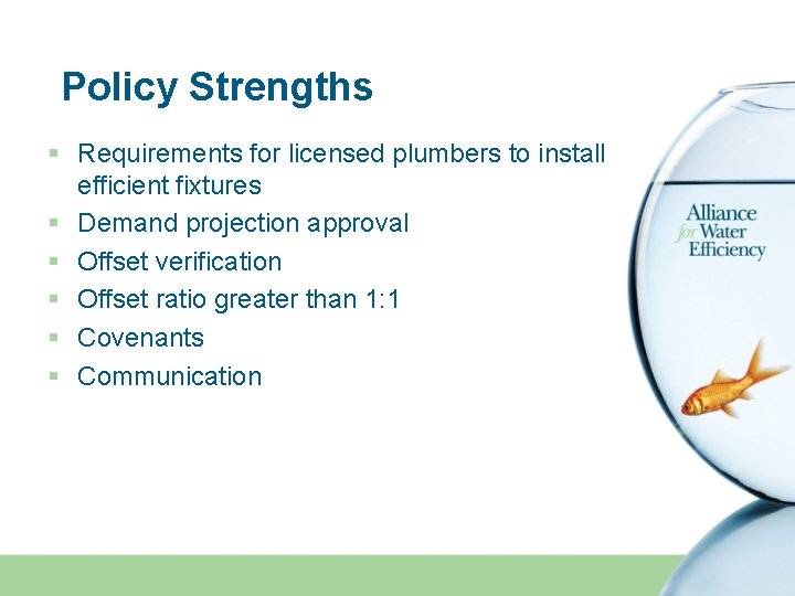 Policy Strengths § Requirements for licensed plumbers to install efficient fixtures § Demand projection
