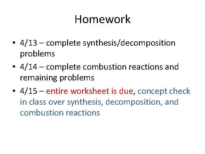 Homework • 4/13 – complete synthesis/decomposition problems • 4/14 – complete combustion reactions and