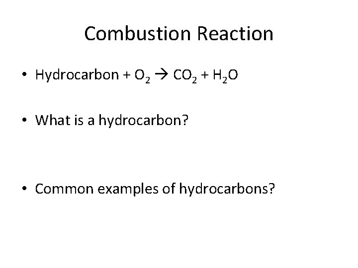 Combustion Reaction • Hydrocarbon + O 2 CO 2 + H 2 O •