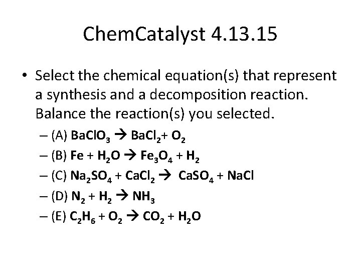 Chem. Catalyst 4. 13. 15 • Select the chemical equation(s) that represent a synthesis