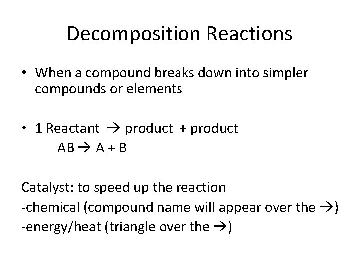 Decomposition Reactions • When a compound breaks down into simpler compounds or elements •