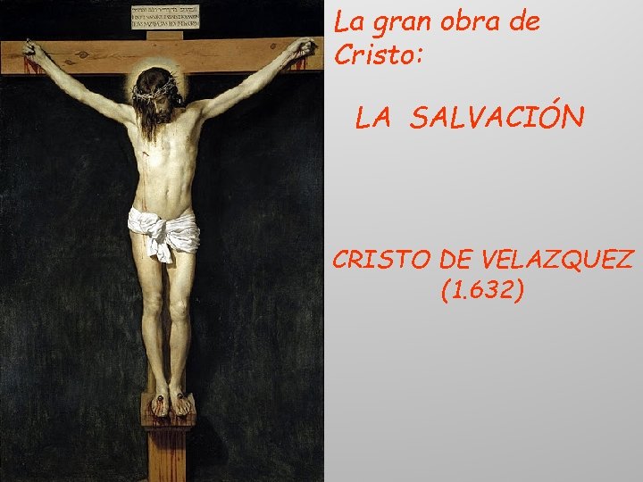 La gran obra de Cristo: LA SALVACIÓN CRISTO DE VELAZQUEZ (1. 632) 