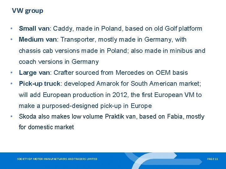VW group • Small van: Caddy, made in Poland, based on old Golf platform