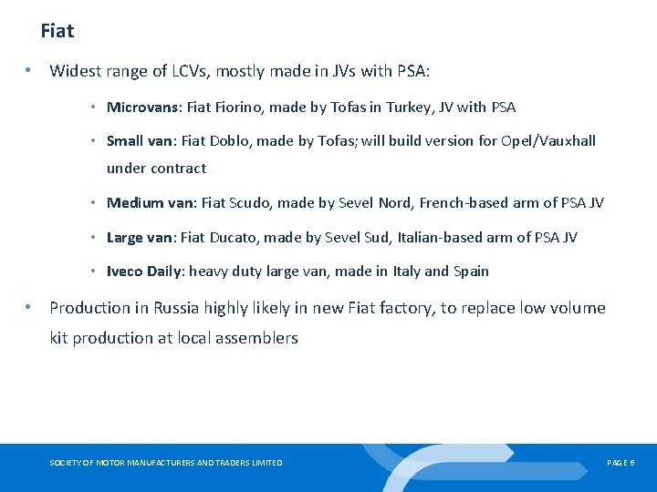 Fiat • Widest range of LCVs, mostly made in JVs with PSA: • Microvans: