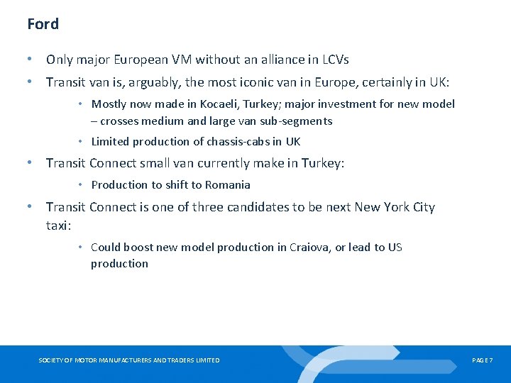 Ford • Only major European VM without an alliance in LCVs • Transit van