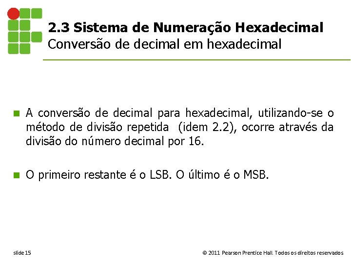 2. 3 Sistema de Numeração Hexadecimal Conversão de decimal em hexadecimal n A conversão