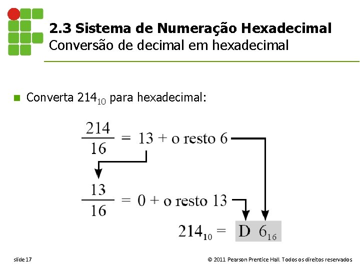 2. 3 Sistema de Numeração Hexadecimal Conversão de decimal em hexadecimal n Converta 21410