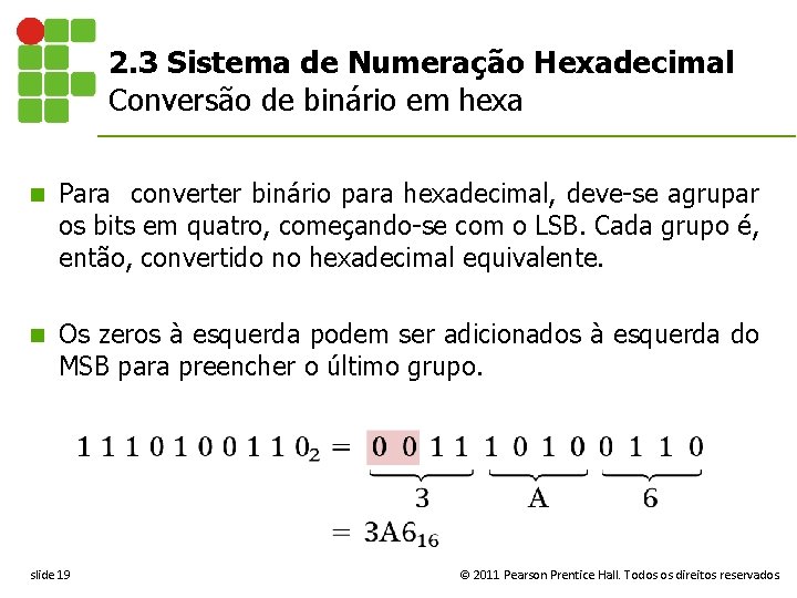 2. 3 Sistema de Numeração Hexadecimal Conversão de binário em hexa n Para converter