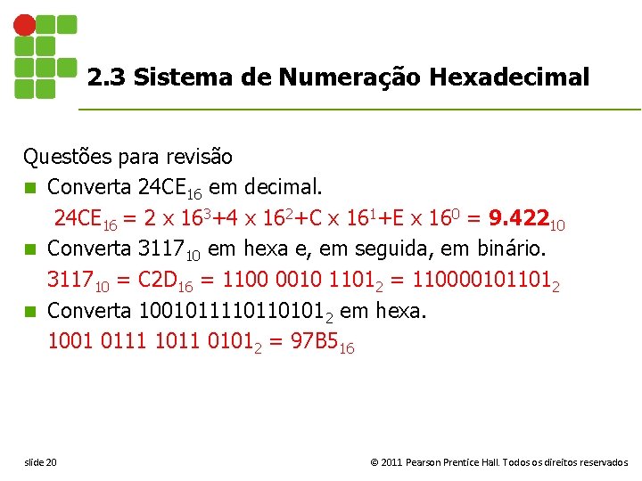2. 3 Sistema de Numeração Hexadecimal Questões para revisão n Converta 24 CE 16