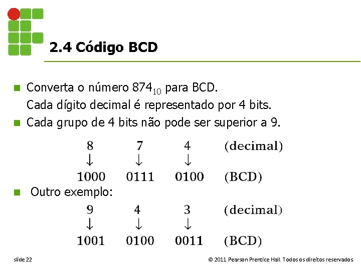 2. 4 Código BCD Converta o número 87410 para BCD. Cada dígito decimal é