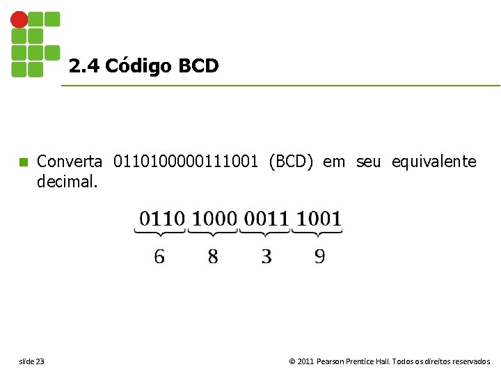 2. 4 Código BCD n Converta 0110100000111001 (BCD) em seu equivalente decimal. slide 23