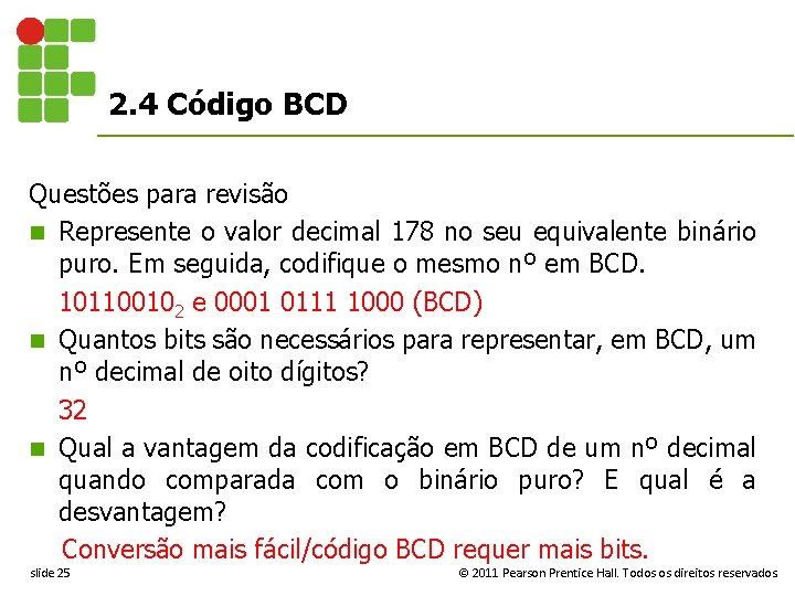 2. 4 Código BCD Questões para revisão n Represente o valor decimal 178 no