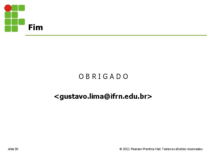 Fim O B R I G A D O <gustavo. lima@ifrn. edu. br> slide